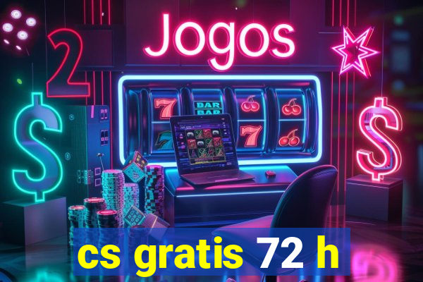 cs gratis 72 h